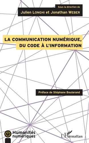 Julien Longhi et Jonathan Weber - La communication numérique, du code à l'information.