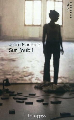 Julien Marcland - Sur l'oubli.
