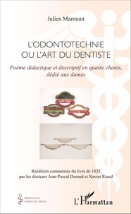 Julien Marmont - L'Odontotechnie ou l'art du dentiste - Poème didactique et descriptif en quatre chants, dédié aux dames.