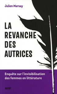 Julien Marsay - La revanche des autrices - Enquête sur l'invisibilisation des femmes en littérature.