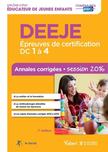 DEEJE - Epreuves de certification DC 1 à 4. Annales corrigées Diplôme d'Etat d'Educateur de Jeunes Enfants session 2016 7e édition - Occasion