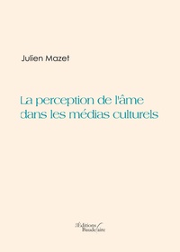 Julien Mazet - La perception de l'âme dans les médias culturels.