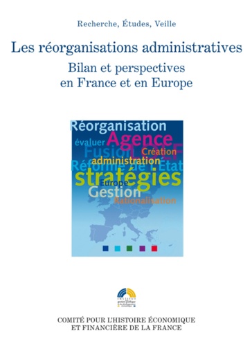 Les réorganisations administratives. Bilan et perspectives en France et en Europe