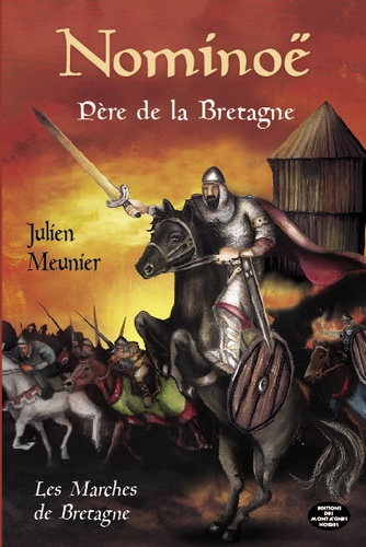 Julien Meunier - Les Marches de Bretagne Tome 1 : Nominoë - Le père de la Bretagne.