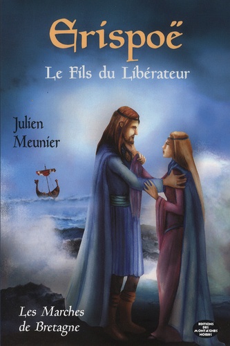 Julien Meunier - Les Marches de Bretagne Tome 2 : Erispoë - Le fils du libérateur.