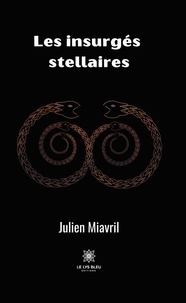 Julien Miavril - Les insurgés stellaires.