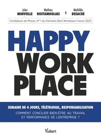 Julien Minvielle et Mathieu Rostamkolaei - Happy Workplace - Semaine de 4 jours, télétravail...comment concilier bien-être au travail et performance de l'entreprise ?.