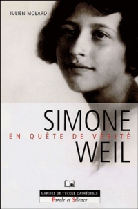 Julien Molard - Simone Weil en quête de vérité - Texte intégral de son Autobiographie spirituelle présenté et analysé.