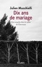 Julien Mucchielli - Dix ans de mariage - Une enquête dans la vallée de Chevreuse.