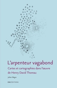 Julien Nègre - L'arpenteur vagabond - Cartes et cartographies dans l'oeuvre de Henry David Thoreau.