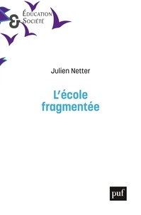 Julien Netter - L'école fragmentée - Division du travail et inégalités dans l'école primaire.