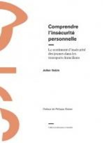 Comprendre l'insécurité personnelle. Le sentiment d'insécurité des jeunes dans les transports franciliens