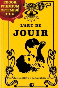 Julien Offray de La Mettrie - L'Art de Jouir.