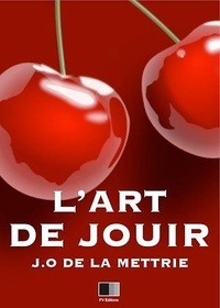 Julien Offray de La Mettrie - L'Art de Jouir.