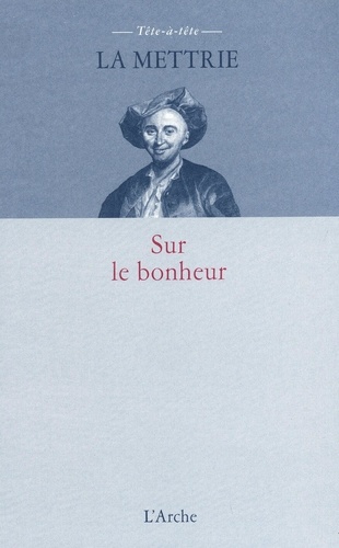 Julien Offray de La Mettrie - Sur le bonheur.