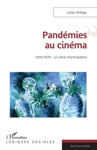 Julien Ortéga - Pandémies au cinéma - 1919-2019 : un siècle d'anticipation.