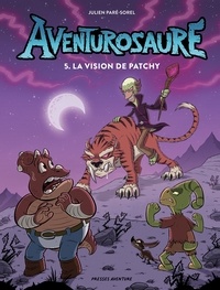 Julien Paré-Sorel - Aventurosaure Tome 5 : La vision de Patchy.