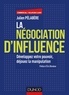 Julien Pélabère - La négociation d'influence - Développez votre pouvoir, déjouez la manipulation.