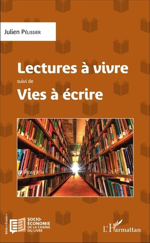 Julien Pélissier - Lectures à vivre suivi de Vies à écrire.