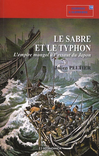 Julien Peltier - Le sabre et le typhon - L'empire mongol à l'assaut du Japon.