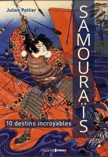 Samouraïs. 10 destins incroyables