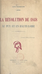 Julien Peyriller - La Révolution de 1848 au Puy et en Haute-Loire.