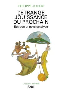 L'Etrange Jouissance Du Prochain. Ethique Et Psychanalyse