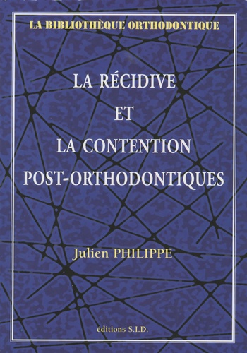 Julien Philippe - La récidive et la contention post-orthodontiques.