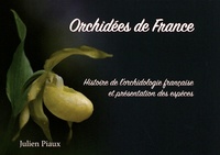 Julien Piaux - Orchidées de France - Histoire de l'orchidolologie française et présentation des espèces.