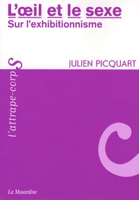 Julien Picquart - L'oeil et le sexe - Sur l'exhibitionnisme.