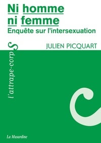 Julien Picquart - Ni homme, ni femme - Enquête sur l'intersexuation.