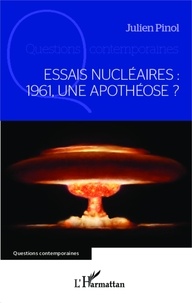Julien Pinol - Essais nucléaires : 1961, une apothéose ?.