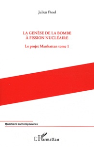 Julien Pinol - Le projet Manhattan - Tome 1, La genèse de la bombe à fission nucléaire.