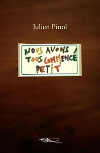 Julien Pinol - Nous avons tous commencé petit.