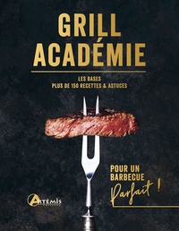 Julien Piron - Grill Académie - Les bases, plus de 150 recettes & astuces.