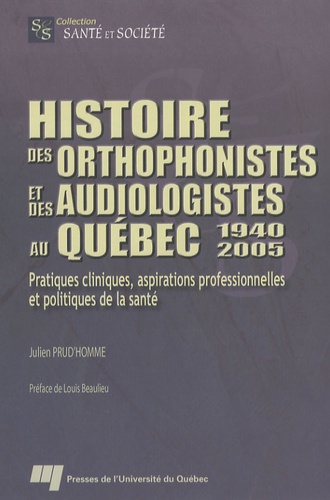 Julien Prud'homme - Histoire des orthophonistes et des audiologistes au Québec - 1940-2005.