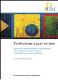 Julien Prudhomme - Professions à part entière - Histoire des ergothérapeutes, orthophonistes, physiothérapeutes, psychologues et travailleuses sociales au Québec.