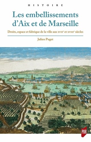 Les embellissements d'Aix et de Marseille. Droits, espace et fabrique de la ville aux XVIIe et XVIIIe siècles