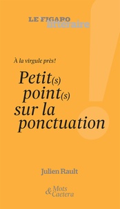 Julien Rault - Petit(s) point(s) sur la ponctuation - A la virgule près ?.