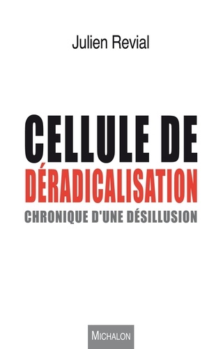 Julien Revial - Cellule de déradicalisation - Chronique d'une désillusion.