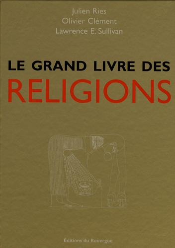 Julien Ries et Olivier Clément - Le grand livre des religions.