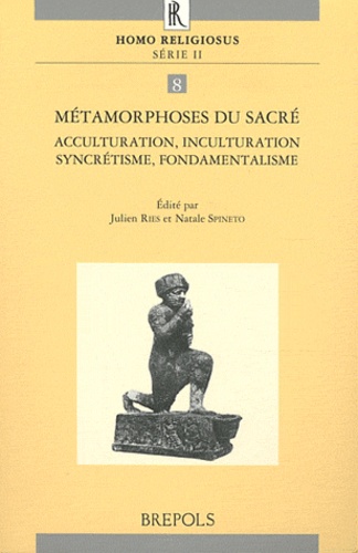 Julien Ries - Métamorphoses du sacré - Acculturation, inculturation, syncrétisme, fondamentalisme.