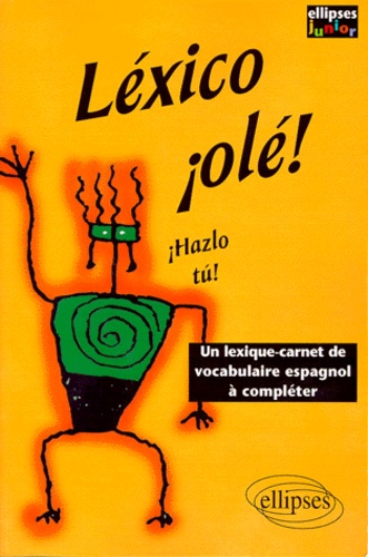 Julien Sahira - Lexico Ole, Hazlo Tu. Un Lexique-Carnet De Vocabulaire Espagnol A Completer.