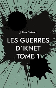 Téléchargez les manuels torrents Les guerres d'Iknet Tome 1 par Julien Saison (Litterature Francaise)
