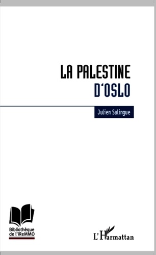 Julien Salingue - La Palestine d'Oslo - Anatomie de l'échec du processus de construction étatique palestinien.