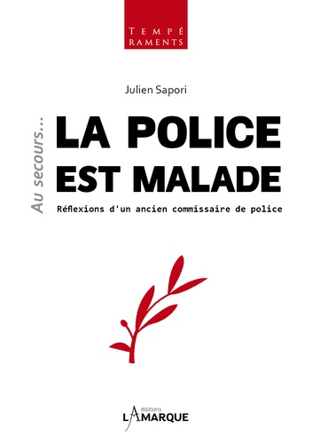 Julien Sapori - Au secours... la police est malade - Réflexions d'un ancien commissaire de police.