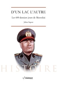 Julien Sapori - D'un lac l'autre - Les 600 derniers jours de Mussolini.