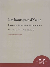 Julien Schoevaert - Les boutiques d'Ostie - L'économie urbaine au quotidien : Ier s. av. J.-C. - Ve s. ap. J.-C..