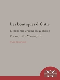Julien Schoevaert - Les boutiques d'Ostie - L'économie urbaine au quotidien : Ier s. av. J.-C. - Ve s. ap. J.-C..