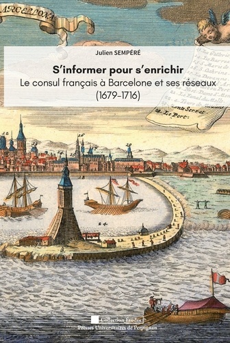 S'informer pour s'enrichir. Le consul de France à Barcelone et ses réseaux (1679-1716)